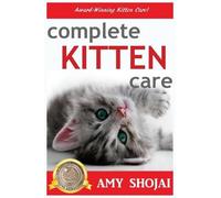 Amy Shojai Complete Kitten Care (Copertina rigida)