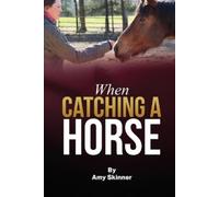 Amy Skinner When Catching A Horse (Tascabile)