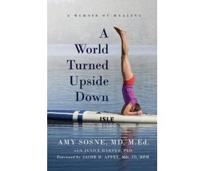 Amy Sosne MD M Ed A World Turned Upside Down (Tascabile)