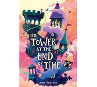 Amy Sparkes The Tower at the End of Time (Copertina rigida)