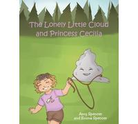 Amy Spencer Emma Spence The Lonely Little Cloud and Princess Cecili (Tascabile)