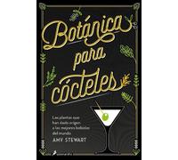 Amy Stewart Botánica para cócteles. Las plantas que han dado origen (Tascabile)