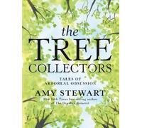 Amy Stewart The Tree Collectors: Tales of Arboreal Obsession (Copertina rigida)