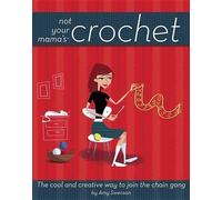 Amy Swenson Not Your Mama's Crochet (Copertina rigida)
