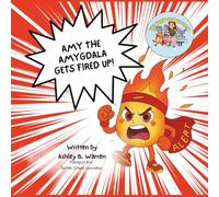 Amy The Amygdala Gets Fired Up!: A Brain Buddies Crew Story About Big Feelings and Calming Down