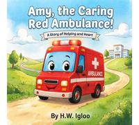 Amy, the Caring Red Ambulance: A story of helping and heart
