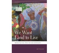 Amy Trauger We Want Land to Live: Making Political Space for Food So (Tascabile)