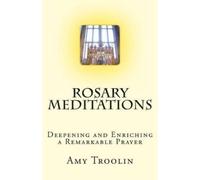 Amy Troolin Rosary Meditations: Deepening and Enriching a Remarkable (Tascabile)