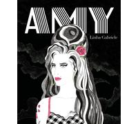 Amy. Vita di Amy Winehouse. Ediz. illustrata - Gabriele Liuba