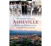 Amy Waters Yars Asheville, North Carolina: A History of the Land of (Tascabile)