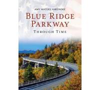 Amy Waters Yarsinske Blue Ridge Parkway Through Time (Tascabile)
