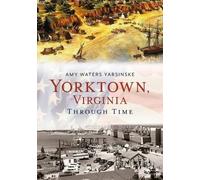 Amy Waters Yarsinske Yorktown Through Time (Tascabile)