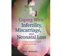 Amy Wenzel Coping With Infertility, Miscarriage, and Neonatal Loss (Tascabile)