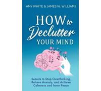Amy White James W Williams How to Declutter Your Mind (Tascabile)