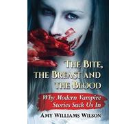 Amy Williams Wilson The Bite, the Breast and the Blood (Tascabile)