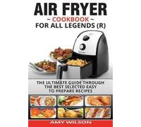 Amy Wilson Air Fryer Cookbook For Legends: The Ultimate Guide Throug (Tascabile)