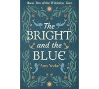 Amy Yorke Yorke, Amy The Bright and the Blue (Tascabile) Wilderise Tales
