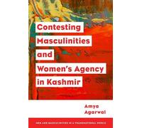 Amya Agarwal Contesting Masculinities and Women’s Agency in K (Copertina rigida)