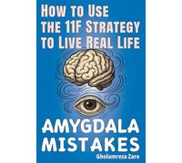 Amygdala Mistakes: How to Use the 11F Strategy to Live Real Life