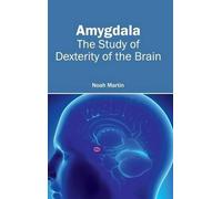 Amygdala: The Study of Dexterity of the Brain (Copertina rigida)
