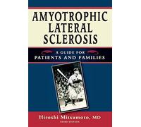 Amyotrophic Lateral Sclerosis: A Guide for Patients and Families