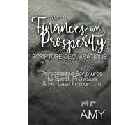 Amy's Finances and Prosperity Scripture Confessions: Personalized Scriptures to Speak Provision & Increase in Your Life