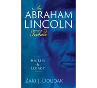 An Abraham Lincoln Tribute: His Life & Legacy