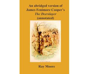 An abridged version of James Fenimore Cooper's The Deerslayer (annotated)