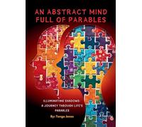 An Abstract Mind Full Of Parables: Illuminating Shadows: A Journey through Life's Parables