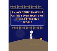 AN ACADEMIC ANALYSIS OF THE SEVEN HABITS OF HIGHLY EFFECTIVE PEOPLE: An Academic Perspective on Character Development and Sustainable Success