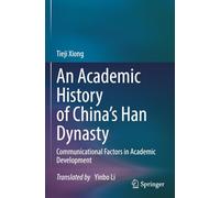 An Academic History of China's Han Dynasty: Volume I Communicational Factors in Academic Development