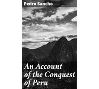 An Account of the Conquest of Peru