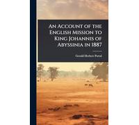 An Account of the English Mission to King Johannis of Abyssinia in 1887