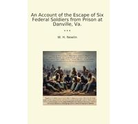 An Account of the Escape of Six Federal Soldiers from Prison at Danville, Va.