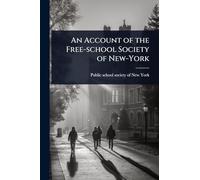 An Account of the Free-school Society of New-York
