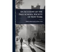 An Account of the Free-school Society of New-York