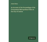 An Account of the Proceedings of the Government Metropolitan Police in the City of Canton