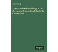 An Account of the Proceedings of the Government Metropolitan Police in the City of Canton