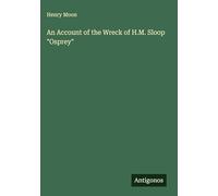 An Account of the Wreck of H.M. Sloop "Osprey"