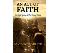 An Act of Faith: Fanciful Yarns & Old Timey Tales