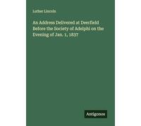 An Address Delivered at Deerfield Before the Society of Adelphi on the Evening of Jan. 1, 1837
