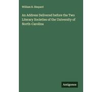 An Address Delivered before the Two Literary Societies of the University of North-Carolina