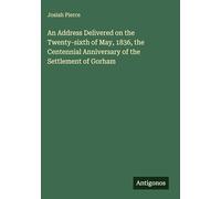 An Address Delivered on the Twenty-sixth of May, 1836, the Centennial Anniversary of the Settlement of Gorham