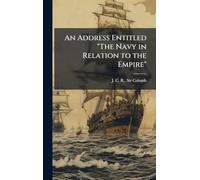 An Address Entitled "The Navy in Relation to the Empire"