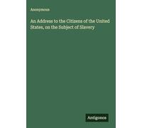 An Address to the Citizens of the United States, on the Subject of Slavery