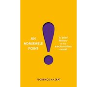 An Admirable Point: A Brief History of the Exclamation Mark!