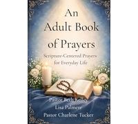 An Adult Book of Prayers: Scripture-Centered Prayers for Everyday Life