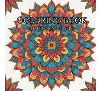 An Adult Coloring Book for Stress Relief and Relaxation: Time for Yourself: An Adult Coloring Book for Stress Relief and Mindful Relaxation