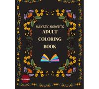 An Adult Coloring Book of Animals, Flowers & Patterns: 132 Pages of Intricate Line Art for Stress Relief and Creativity