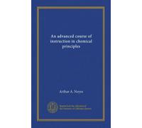 An advanced course of instruction in chemical principles